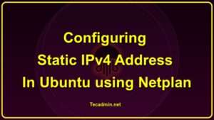 Configuring The Static Ipv Address On Ubuntu Using Netplan Tecadmin