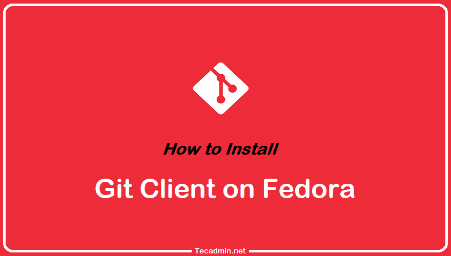 How To Install Git On Fedora Linux TecAdmin