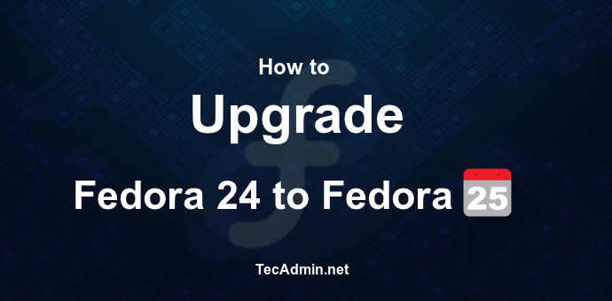 Upgrade Fedora 24 to Fedora 25