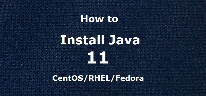 Install Java 11 on CentOS, Fedora