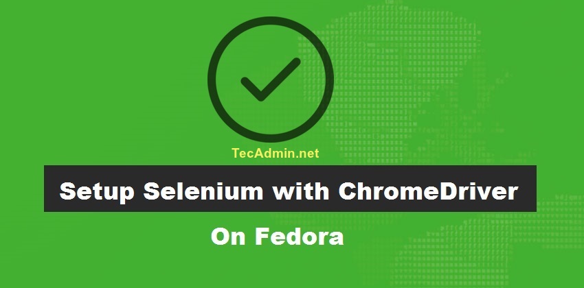 Fedora Setup Selenium chromedriver