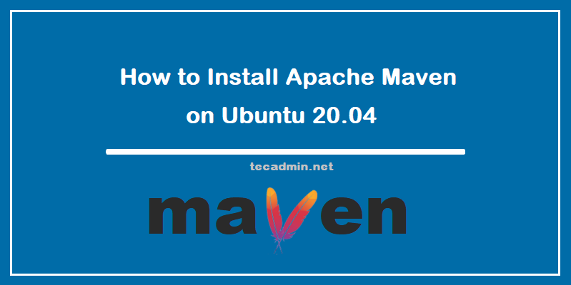 How to Install Apache Maven on Ubuntu 20.04 