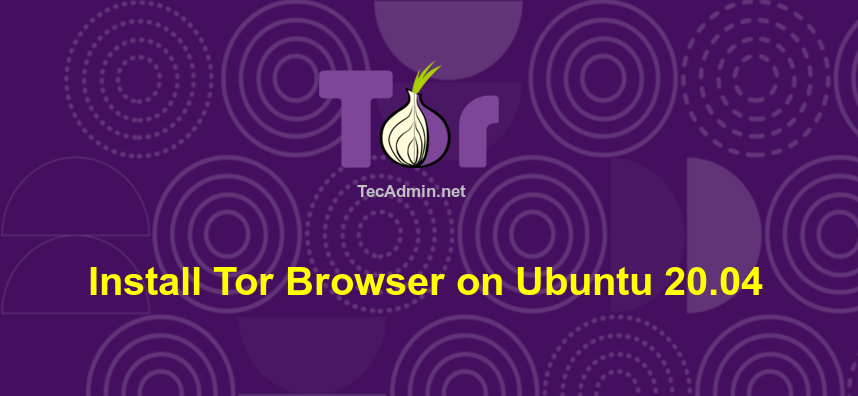 How to Install Tor Browser on Ubuntu 20.04