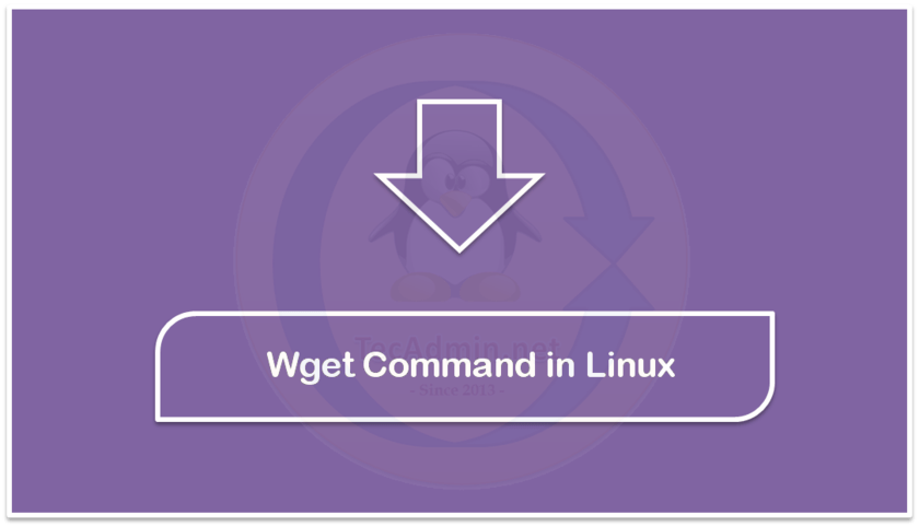 Wget Command In Linux With Examples Download Files TecAdmin