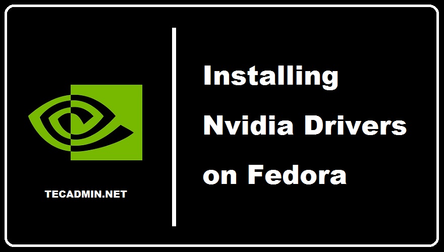 How To Install NVIDIA Drivers On Fedora TecAdmin