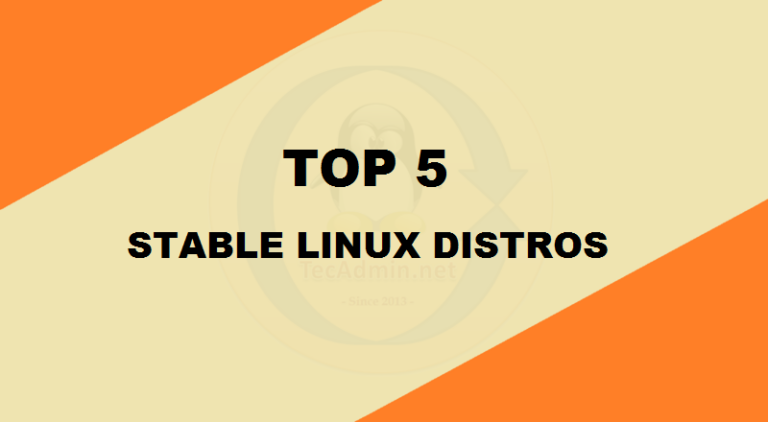 Top 5 Stable Linux Distros – TecAdmin