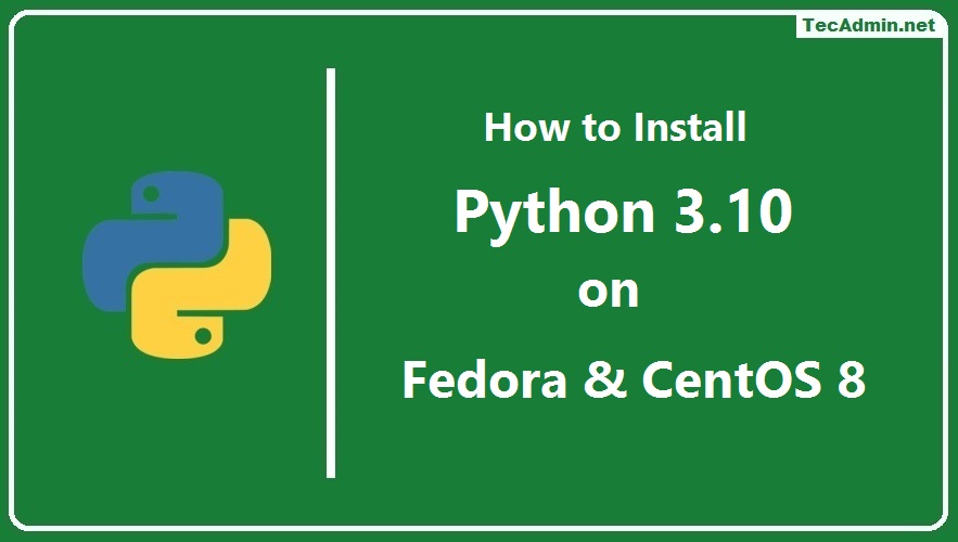 How To Install Python 3 10 On CentOS RHEL 8 Fedora 36 35 TecAdmin