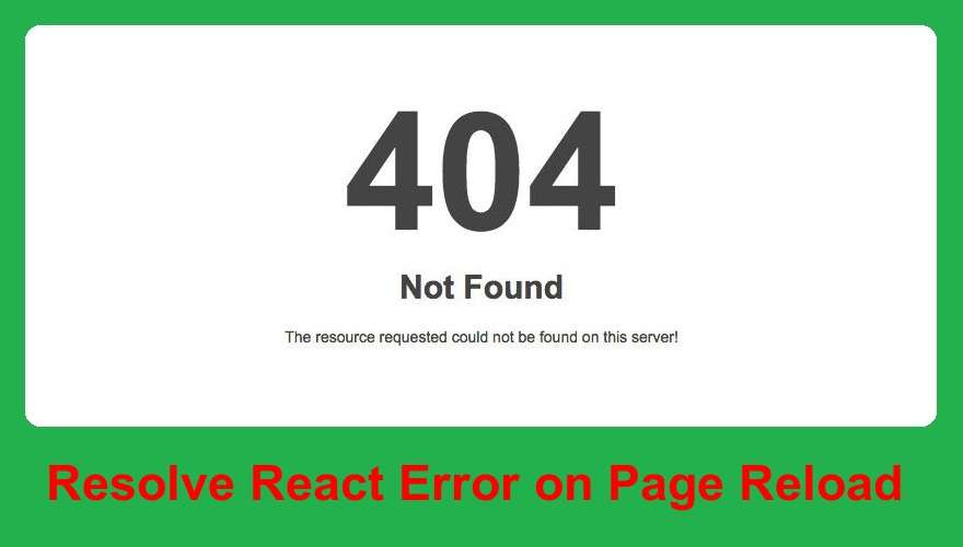 (Resolved) – React.JS 404 Error on Page Reload