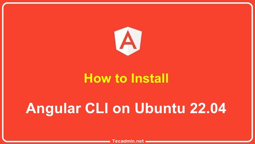 How To Install Angular CLI On Ubuntu 22 04 TecAdmin