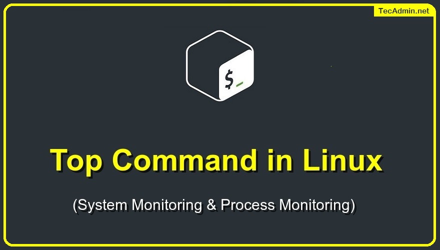 Top Command In Linux System Process Monitoring TecAdmin