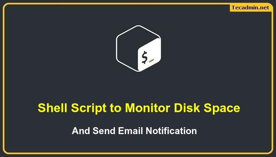 Shell Script To Monitor Disk Space And Send Alert TecAdmin