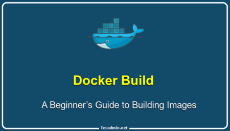 Docker Build: A Beginner’s Guide to Building Docker Images