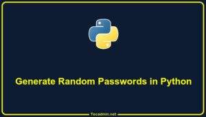 How to Generate Random Passwords in Python – TecAdmin