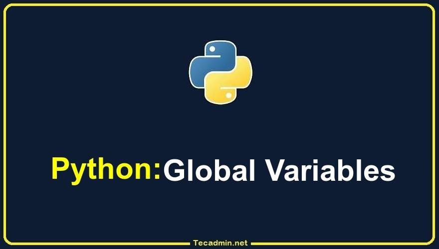 How To Define Global Variables In Python TecAdmin