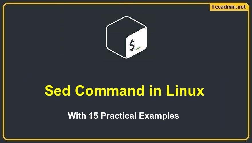 Sed Command In Linux With 15 Practical Examples TecAdmin