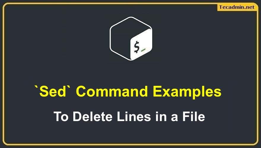 Sed Command To Delete Lines In A File {15 Examples} – Tecadmin