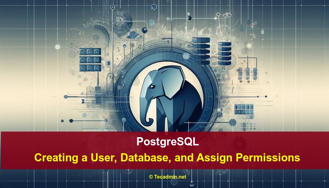 How to Create Users in PostgreSQL and Assign Permissions