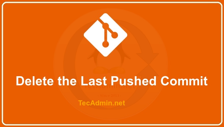 Steps to Delete the Last Pushed Commit